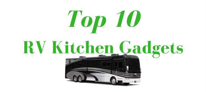 Top 10 Best RV Kitchen Gadgets and Accessories You Must Have